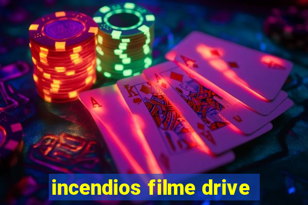 incendios filme drive